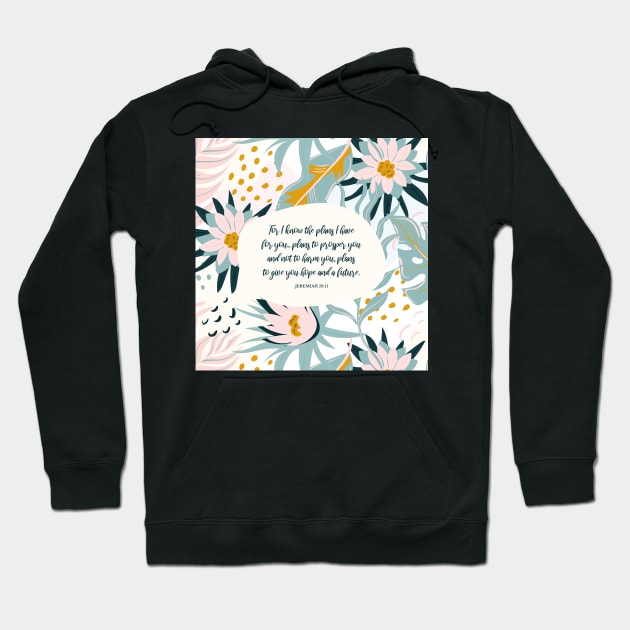 I know the plans I have for you - Jeremiah 29:11, Inspiring Bible Quote Hoodie by StudioCitrine